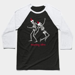 Staying Alive Dancing Skeletons Baseball T-Shirt